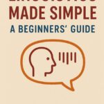 Linguistics Made Simple: A Beginners' Guide By Rokon Uddin